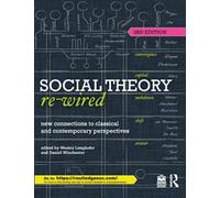 Social Theory Re-Wired : New Connections to Classical and Contemporary Perspectives