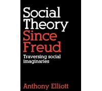 Social Theory Since Freud – Traversing Social Imaginaries