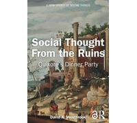Social Thought From the Ruins : Quixote’s Dinner Party