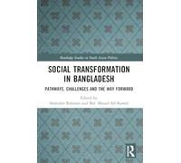 Social Transformation in Bangladesh: Pathways, Challenges and the Way Forward (Routledge Studies in South Asian Politics)