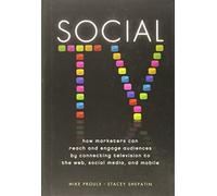 Social TV: How Marketers Can Reach and Engage Audiences by Connecting Television to the Web, Social Media, and Mobile