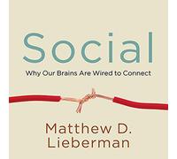 Social: Why Our Brains Are Wired to Connect