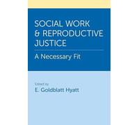 Social Work and Reproductive Justice: A Necessary Fit