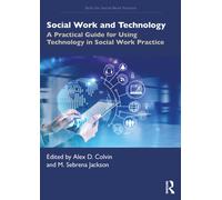 Social Work and Technology : A Practical Guide for Using Technology in Social Work Practice