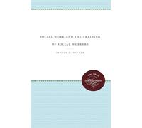 Social Work and the Training of Social Workers (UNC Press Enduring Editions)