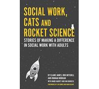 Social Work, Cats and Rocket Science : Stories of Making a Difference in Social Work with Adults