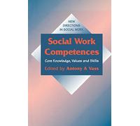 Social Work Competences: Core Knowledge, Values and Skills (New Directions in Social Work series): 2