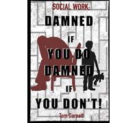 Social Work: Damned If You Do. Damned If You Don't