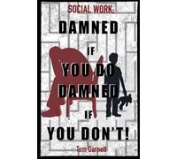 Social Work: Damned If You Do. Damned If You Don't