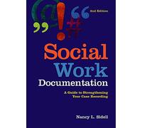 Social Work Documentation: A Guide to Strengthening Your Case Recording