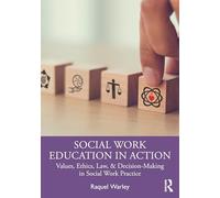 Social Work Education in Action: Values, Ethics, Law, & Decision-Making in Social Work Practice
