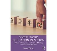 Social Work Education in Action : Values, Ethics, Law, & Decision-Making in Social Work Practice