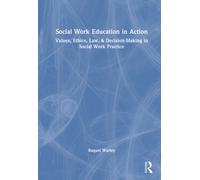Social Work Education in Action : Values, Ethics, Law, & Decision-Making in Social Work Practice