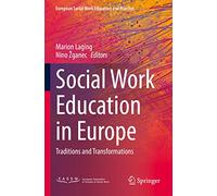 Social Work Education in Europe: Traditions and Transformations (European Social Work Education and Practice)