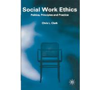 Social Work Ethics: Politics, Principles and Practice