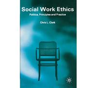 Social Work Ethics: Politics, Principles and Practice
