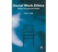 Social Work Ethics : Politics, Principles and Practice