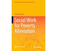Social Work for Poverty Alleviation (Poverty-Alleviation and Social Work in China)