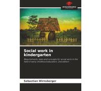 Social work in kindergarten: Requirements, tasks and concepts for social work in the field of early childhood education, 2nd edition