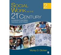 Social Work in the 21st Century: An Introduction to Social Welfare, Social Issues, and the Profession