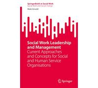 Social Work Leadership and Management: Current Approaches and Concepts for Social and Human Service Organisations (SpringerBriefs in Social Work)