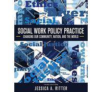 Social Work Policy Practice: Changing Our Community, Nation, and the World