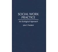 Social Work Practice : An Ecological Approach
