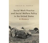 Social Work Practice and Social Welfare Policy in the United States: A History