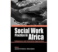 Social Work Practice in Africa: Indigenous and Innovative Approaches
