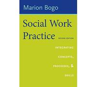 Social Work Practice: Integrating Concepts, Processes, and Skills