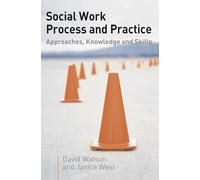 Social Work Process and Practice: Approaches, Knowledge and Skills