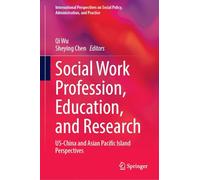 Social Work Profession, Education, and Research: US-China and Asian Pacific Island Perspectives (International Perspectives on Social Policy, Administration, and Practice)