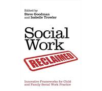 Social Work Reclaimed: Innovative Frameworks for Child and Family Social Work Practice