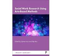 Social Work Research Using Arts-Based Methods (Research in Social Work)