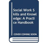 Social Work Skills and Knowledge: A Practice Handbook