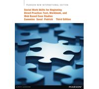 Social Work Skills for Beginning Direct Practice: Text, Workbook, and Interactive Web Based Case Studies: Pearson New International Edition