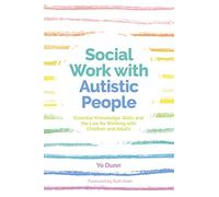 Social Work with Autistic People: Essential Knowledge, Skills and the Law for Working with Children and Adults