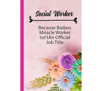 Social Worker Because Badass Miracle Worker isn't An Official Job Title: Social Worker Notebook Journal , Social Worker Gifts , For Men , for Women , Blank Lined 120 Pages 6" X 9" Size