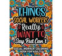 Social Worker Gifts For Women: Social Worker Coloring Book For Adults: Motivational Swear Word Coloring Book for Social Workers with funny Cuss Words ... Social Worker Gifts For Women & Men