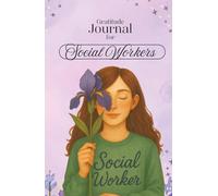Social Worker Journal for Gratitude & Reflection: A Guided Planner for Manifestation, Self-Care and Daily Case Reflections | 130 Pages | 5.5x8.5” | Social Work Gift for Students & Professionals