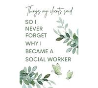 Social Worker Journal: Things My Clients Said So I Never Forget | A Keepsake to Capture Meaningful Client Moments | Appreciation Gift for Social Workers