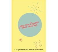 Social Worker Journal: You Can't Make This Shit Up Vol. 2 (Social Worker Notebooks, Planners, Journals)
