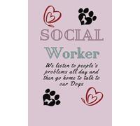 Social Worker Lined Journal: We Listen To People's Problems All Day And Then Go Home To Talk To Our Dogs