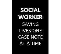 Social Worker Saving Lives One Case Note At A Time: Social Work Notebook With Lined Pages, A Great Appreciation Gift Idea For Social Workers