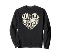 Social Worker Volunteer Love Thy Neighbor All of Them Sweatshirt