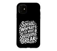 Social Workers Fix What Systems Break Case for iPhone 11