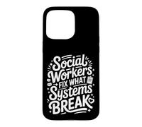 Social Workers Fix What Systems Break Case for iPhone 15 Pro Max