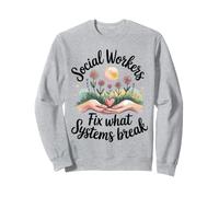 Social Workers Fix What Systems Break Sweatshirt