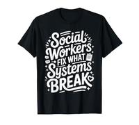 Social Workers Fix What Systems Break T-Shirt