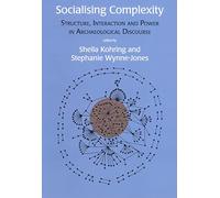 Socialising Complexity: Approaches to Power and Interaction in the Archaeological Record